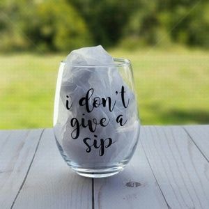 I don't give a sip wine glass